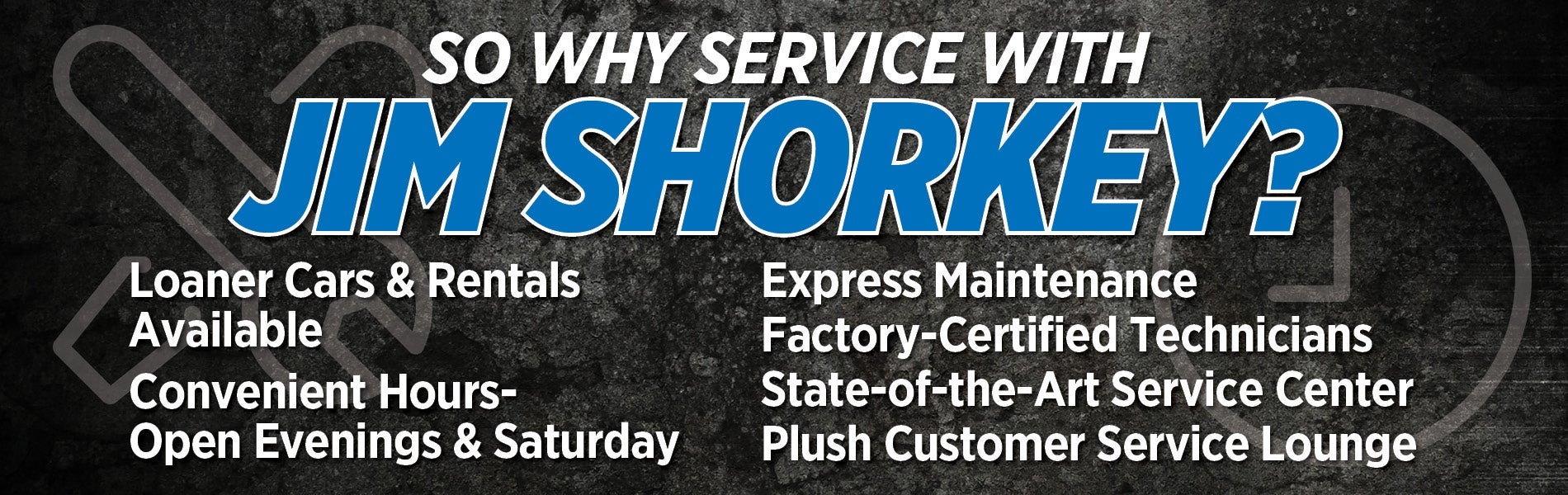 Why service with Jim Shorkey?